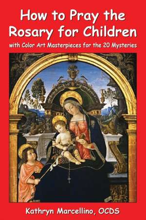 How to Pray the Rosary for Children de Kathryn Marcellino