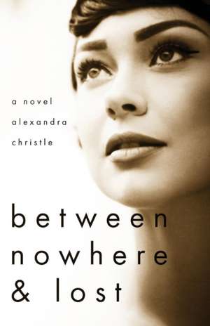 Between Nowhere & Lost de Alexandra Christle