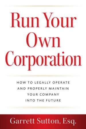 Run Your Own Corporation de Garrett Sutton