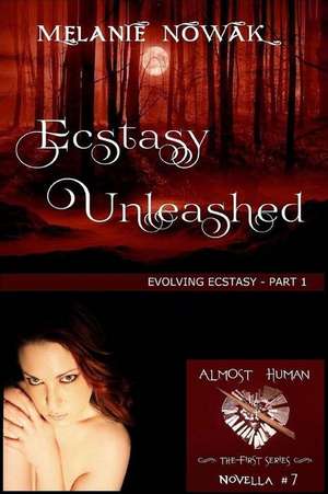 Ecstasy Unleashed: (Evolving Ecstasy - Part 1) de Melanie Nowak