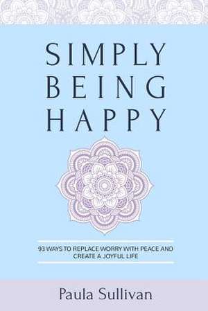 Simply Being Happy de Paula Sullivan