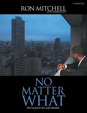 No Matter What: You've Got to Live Your Dreams (Workbook) de Ronald Mitchell