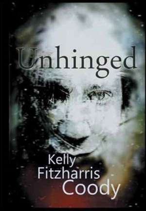 Unhinged de Kelly Fitzharris Coody