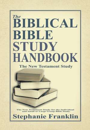 The Biblical Bible Study Handbook de Stephanie Franklin