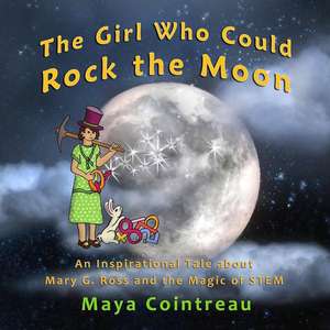 The Girl Who Could Rock the Moon - An Inspirational Tale about Mary G. Ross and the Magic of STEM de Maya Cointreau