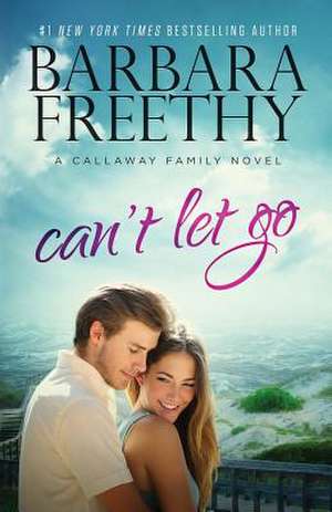 Can't Let Go (Callaway Cousins #5) de Barbara Freethy