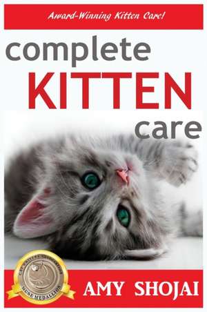 Complete Kitten Care de Amy Shojai