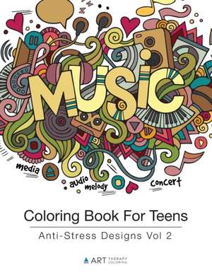 Coloring Book For Teens: Anti-Stress Designs Vol 2 de Art Therapy Coloring