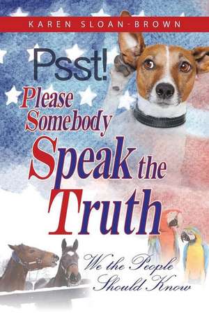 PSST, Please Somebody Speak the Truth de Karen Sloan-Brown