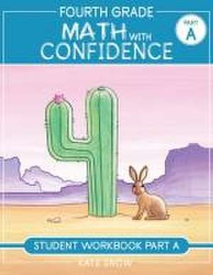 Fourth Grade Math with Confidence Student Workbook A de Itamar Katz