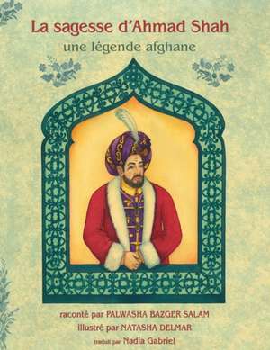 La Sagesse d'Ahmad Shah de Palwasha Bazger Salam