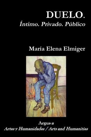 DUELO. Íntimo. Privado. Público de María Elena Elmiger