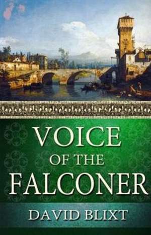 Voice Of The Falconer de David Blixt