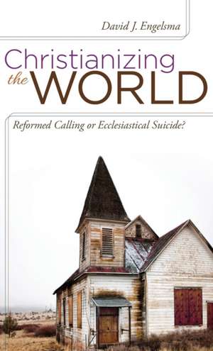 Christianizing the World de David J. Engelsma