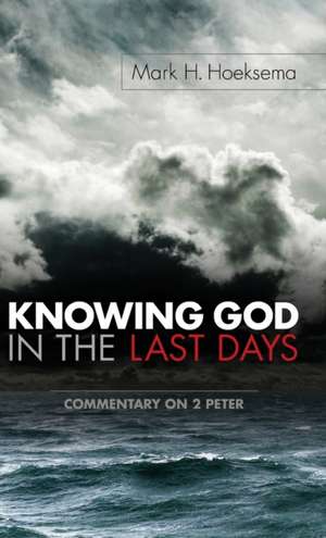 Knowing God in the Last Days de Mark H. Hoeksema