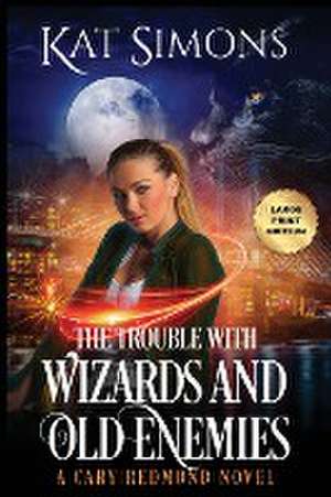 The Trouble with Wizards and Old Enemies de Kat Simons