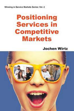 Positioning Services in Competitive Markets de Jochen Wirtz