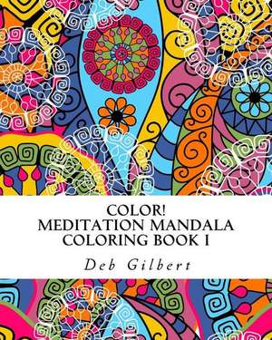 Color! Meditation Mandala Coloring, Book I de Deb Gilbert