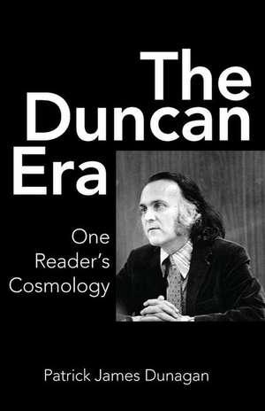 The Duncan Era: One Reader's Cosmology de Patrick James Dunagan