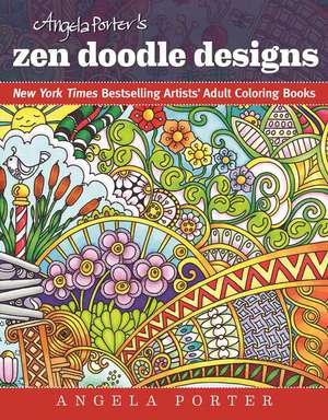 Angela Porter's Zen Doodle Designs: New York Times Bestselling Artists' Adult Coloring Books de Angela Porter