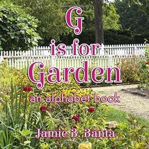 G is for Garden de Jamie B. Banta