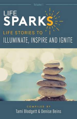 LifeSPARKS: Life Stories to Illuminate, Inspire and Ignite de Tami Blodgett