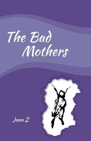 The Bad Mothers de Jana Zvibleman