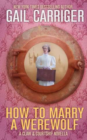 How To Marry A Werewolf de Gail Carriger