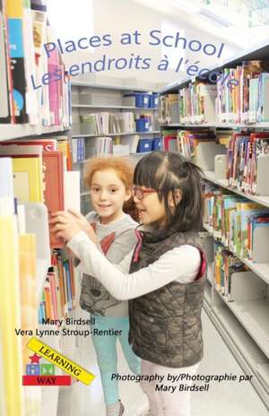 Places at School/ Les endroits a` l'e`cole de Mary Birdsell