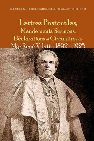 Lettres pastorales, mandements, sermons, de¿clarations et circulaires de Mgr Rene¿ Vilatte 1892 - 1925 de Rene¿ Vilatte