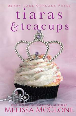 Tiaras & Teacups de Melissa McClone