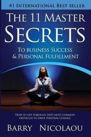 The 11 Master Secrets To Business Success & Personal Fulfilment de Barry Nicolaou