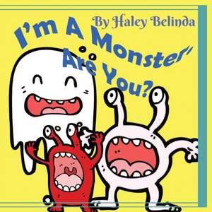 I'm A Monster Are You? de Haley Belinda