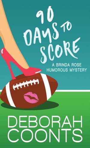 90 Days to Score de Deborah Coonts