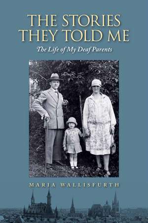 The Stories They Told Me: The Life of My Deaf Parents de Maria Wallisfurth