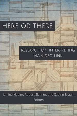 Here or There: Research on Interpreting via Video Link de Jemina Napier