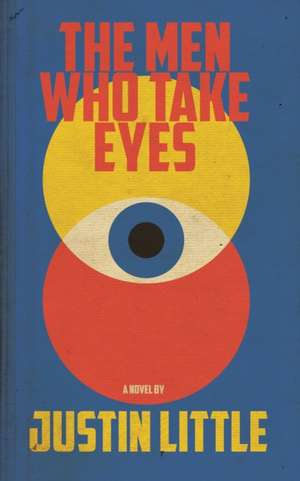 The Men Who Take Eyes de Justin Little