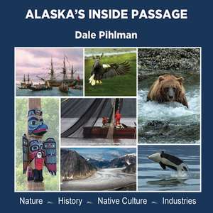 Alaska's Inside Passage de Dale Pihlman