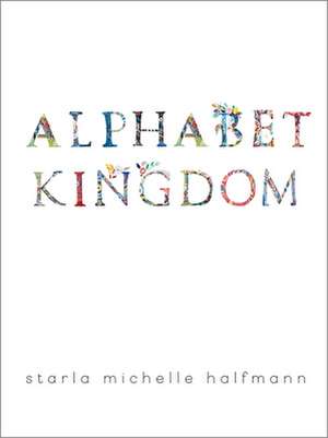 Alphabet Kingdom de Starla Michelle Halfmann