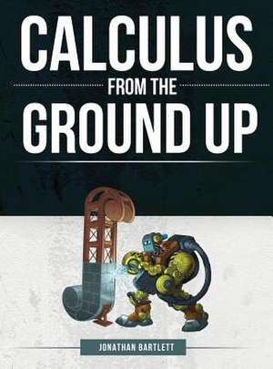 Calculus from the Ground Up de Jonathan Laine Bartlett