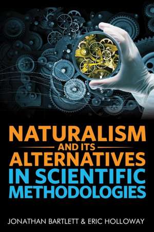 Naturalism and Its Alternatives in Scientific Methodologies de Jonathan Bartlett