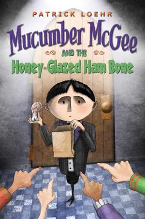 Mucumber McGee and the Honey-Glazed Ham Bone de Patrick Loehr