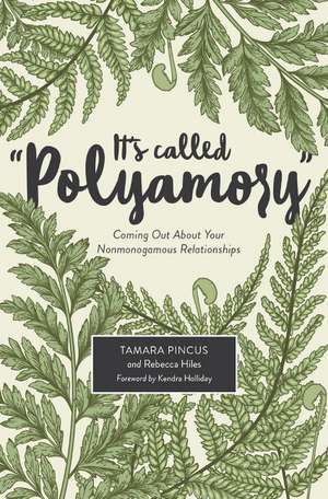 It's Called "Polyamory": Coming Out About Your Nonmonogamous Relationships de Tamara Pincus