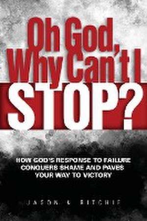 Oh God, Why Can't I Stop? de Jason K Ritchie