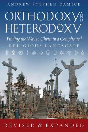 Orthodoxy and Heterodoxy de Andrew S. Damick