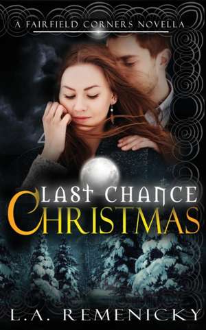 Last Chance Christmas: A Fairfield Corners Novella de L. A. Remenicky