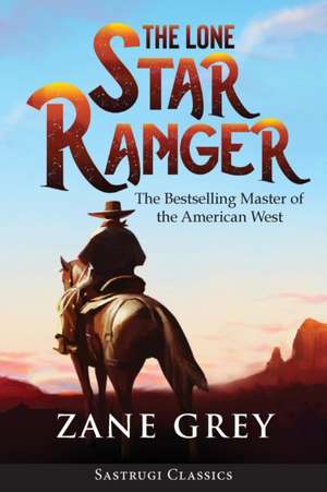 The Lone Star Ranger (Annotated) de Zane Grey