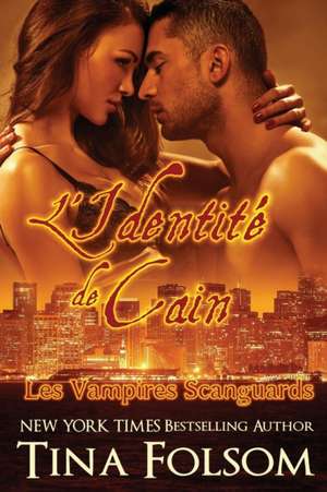 L'identité de Cain (Les Vampires Scanguards - Tome 9) de Tina Folsom