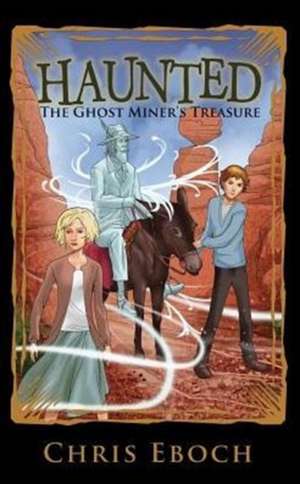 The Ghost Miner's Treasure de Chris Eboch