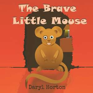 The Brave Little Mouse de Daryl Horton